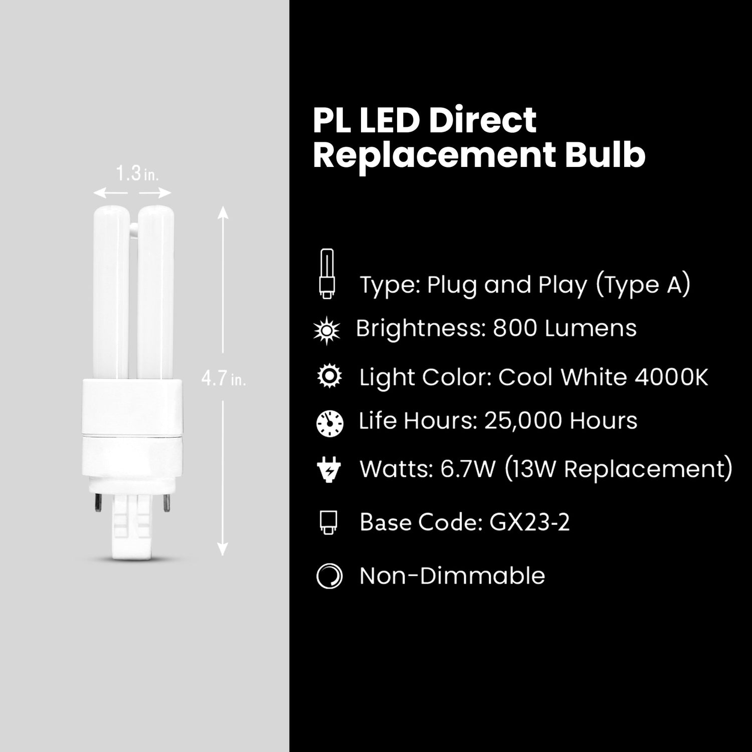 6.7W (13W Equivalent) Cool White (4000K) GX23-2 Base Direct Replacement (Type A) Double Twin Tube PL LED Bulb